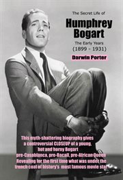 The secret life of humphrey bogart. The Early Years (1899-1931) cover image