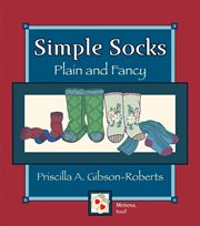 Simple socks, plain and fancy : a short-row technique for heel and toe cover image