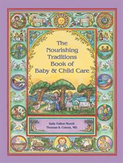 The nourishing traditions book of baby & child care cover image