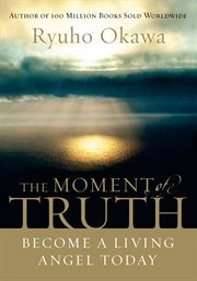 The moment of truth. Become A Living Angel Today cover image