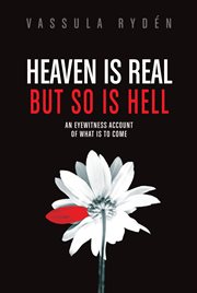 Heaven is real but so is hell. An Eyewitness Account of What is to Come cover image