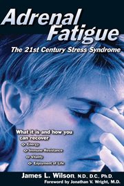 Adrenal fatigue. The 21st Century Stress Syndrome cover image