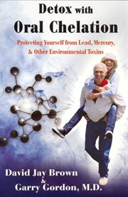 Detox with oral chelation. Protecting yourself from Lead, Mervury, & Other Environmental Toxins cover image
