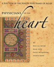 Physicians of the heart : a Sufi view of the ninety-nine names of Allah cover image