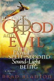 Beyond good and evil. The Eternal Split-Second Sound-Light Being cover image