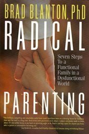 Radical parenting. Seven Steps to a Functional Family in a Dysfunctional World cover image