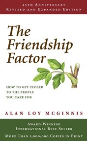 The friendship factor : how to get closer to the people you care for cover image