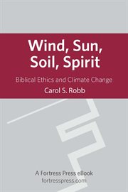 Wind, sun, soil, spirit : biblical ethics and climate change cover image