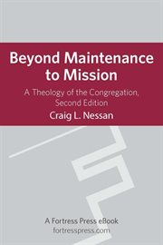 Beyond maintenance to mission. A Theology Of The Congregation cover image