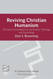 Reviving christian humanism. The New Conversation On Spirituality, Theology, And Psychology cover image