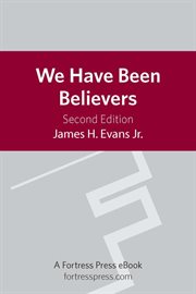 We have been believers : an African American systematic theology cover image