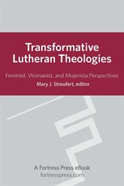 Transformative Lutheran theologies : feminist, womanist, and mujerista perspectives cover image