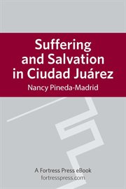 Suffering and salvation in Ciudad Juárez cover image