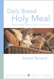 Daily bread holy meal worship matters. Opening the Gifts of Holy Communion cover image