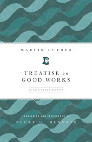Treatise on good works cover image