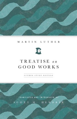 Cover image for Treatise on Good Works