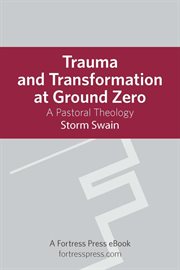 Trauma and transformation at Ground Zero : a pastoral theology cover image