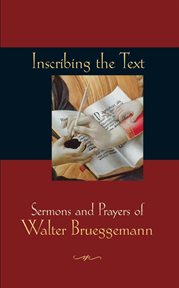 Inscribing the text. Sermons and Prayers of Walter Brueggemann cover image