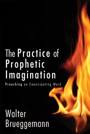 The practice of prophetic imagination : preaching an emancipatory word cover image