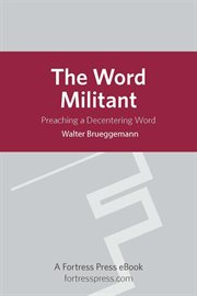 The Word Militant : Preaching A Decentering Word cover image