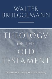 Theology of the old testament. Testimony, Dispute, Advocacy cover image