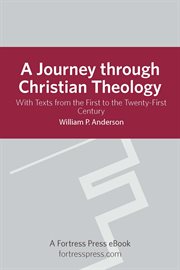 A journey through Christian theology : with texts from the first to the twenty-first century cover image