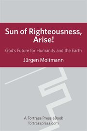 Sun of righteousness arise. God's Future For Humanity And The Earth cover image