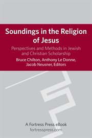 Soundings in the religion of jesus. Perspectives and Methods in Jewish and Christian Scholarship cover image