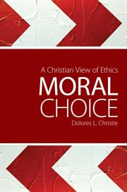 Moral choice : a Christian view of ethics cover image