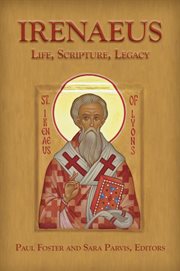 Irenaeus. Life, Scripture, and Legacy cover image