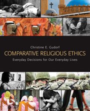 Comparative religious ethics : everyday decisions for our everyday lives cover image