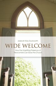 Wide welcome. How the Unsettling Presence of Newcomers Can Save the Church cover image