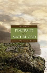 Portraits of a mature God : choices in Old Testament theology cover image