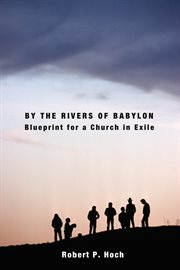 By the rivers of babylon. Blueprint for a Church in Exile cover image