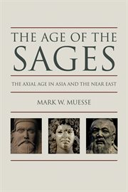 The age of the sages : the axial age in Asia and the Near East cover image