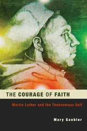 The Courage of Faith : Martin Luther and the Theonomous Self cover image