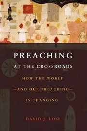 Preaching at the crossroads : how the world and our preaching is changing cover image