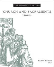 The annotated luther. Church and Sacraments cover image