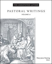 The annotated Luther. Volume 4, Pastoral writings cover image