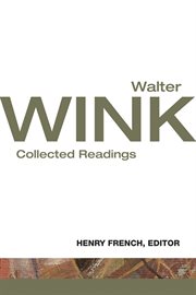 Walter Wink : collected readings cover image