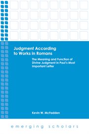 Judgment according to works in Romans : the meaning and function of divine judgment in Paul's most important letter cover image