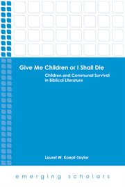 Give me children or I shall die : children and communal survival in biblical literature cover image