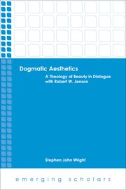 Dogmatic aesthetics. A Theology of Beauty in Dialogue with Robert W. Jenson cover image