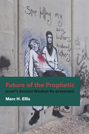Future of the prophetic : Israel's ancient wisdom re-presented cover image