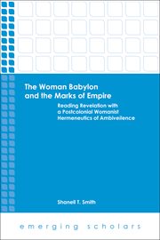 The woman Babylon and the marks of empire : reading Revelations with a postcolonial womanist hermeneutics of ambiveilence cover image