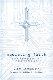 Mediating faith : faith formation in a trans-media era cover image
