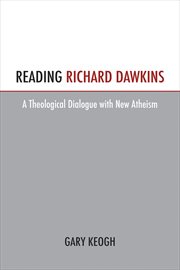 Reading Richard Dawkins : a theological dialogue with new atheism cover image