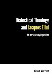 Dialectical theology and jacques ellul. An Introductory Exposition cover image