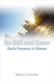 Be still and know. God's Presence in Silence cover image