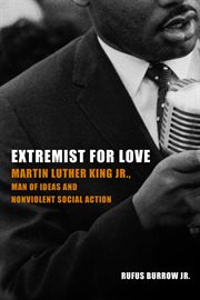 Extremist for love. Martin Luther King Jr., Man of Ideas and Nonviolent Social Action cover image